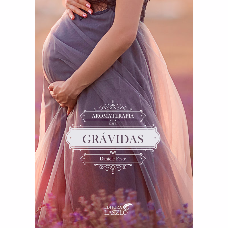 Livro Aromaterapia Para Grávidas – Danièle Festy | Editora Laszlo